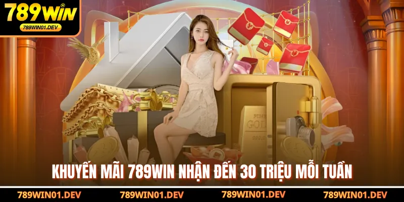 Khuyến mãi 789WIN nhận đến 30 triệu mỗi tuần